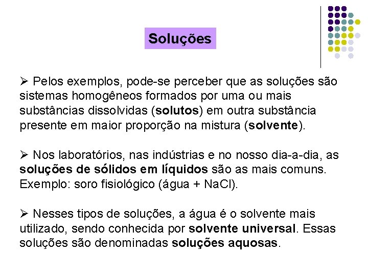 Soluções Ø Pelos exemplos, pode-se perceber que as soluções são sistemas homogêneos formados por