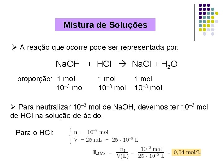 Mistura de Soluções Ø A reação que ocorre pode ser representada por: Na. OH
