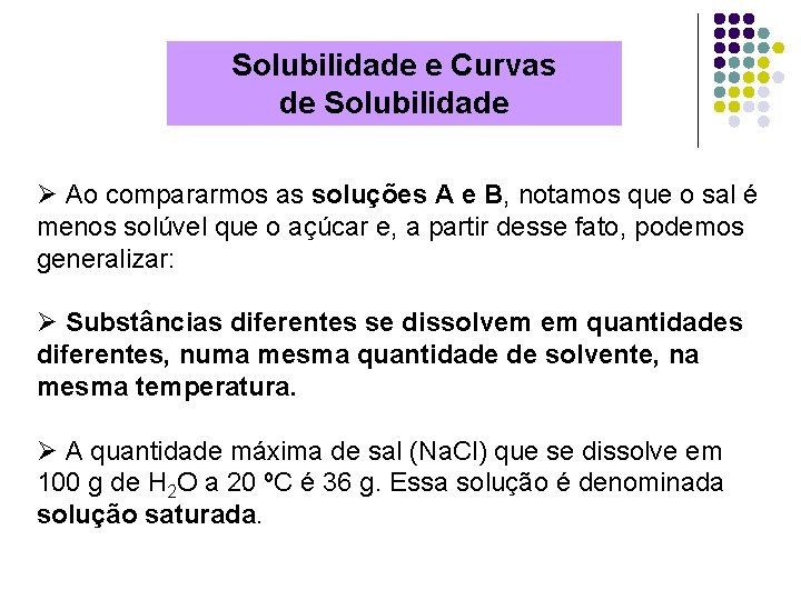 Solubilidade e Curvas de Solubilidade Ø Ao compararmos as soluções A e B, notamos