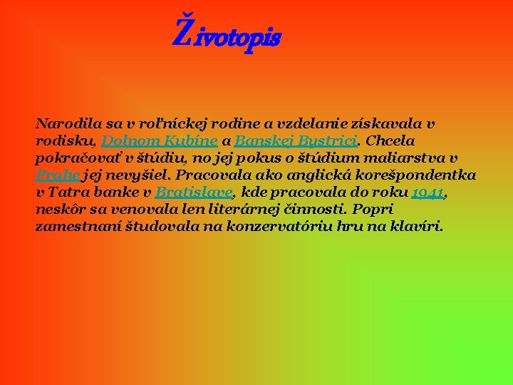 Životopis Narodila sa v roľníckej rodine a vzdelanie získavala v rodisku, Dolnom Kubíne a