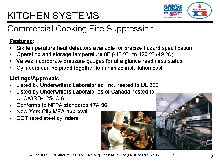 KITCHEN SYSTEMS Commercial Cooking Fire Suppression Features: • Six temperature heat detectors available for