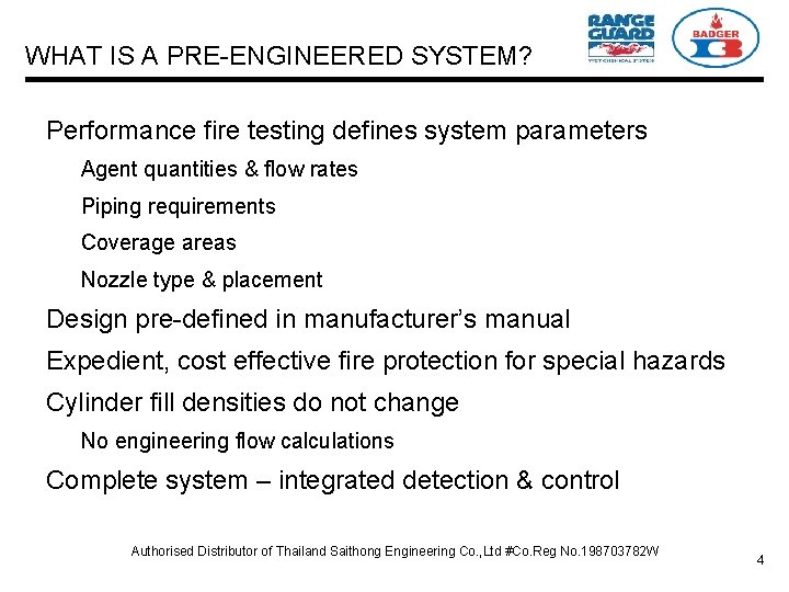 WHAT IS A PRE-ENGINEERED SYSTEM? Performance fire testing defines system parameters Agent quantities &