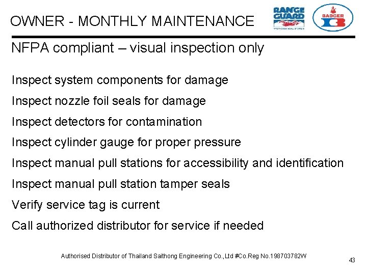 OWNER - MONTHLY MAINTENANCE NFPA compliant – visual inspection only Inspect system components for
