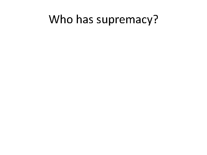 Who has supremacy? 