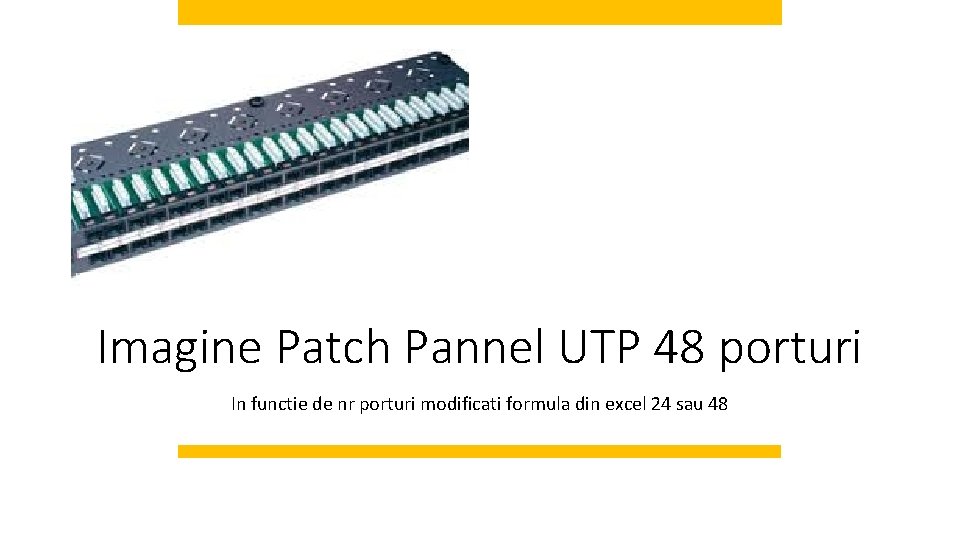 Imagine Patch Pannel UTP 48 porturi In functie de nr porturi modificati formula din