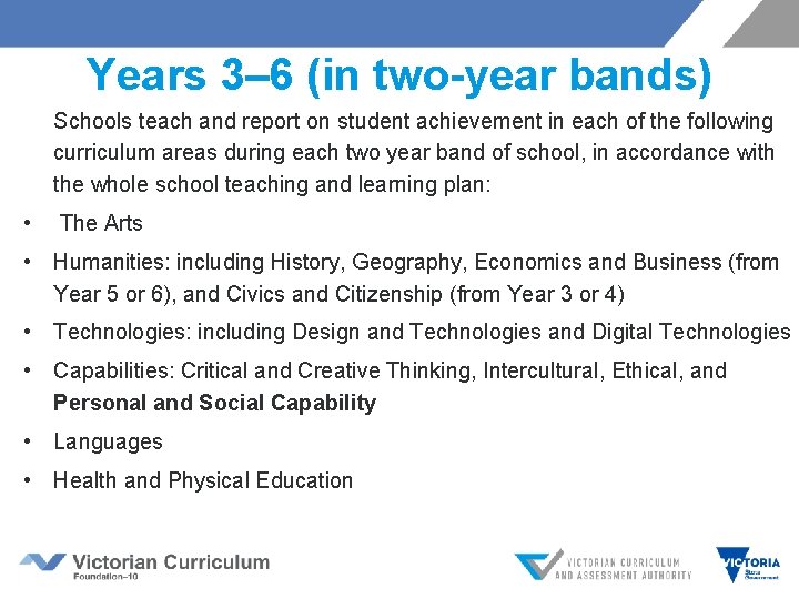 Years 3– 6 (in two-year bands) Schools teach and report on student achievement in