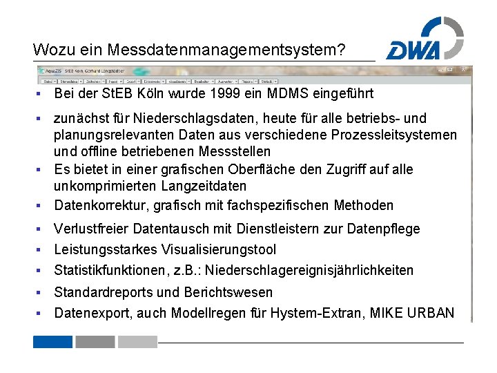 Wozu ein Messdatenmanagementsystem? § Bei der St. EB Köln wurde 1999 ein MDMS eingeführt