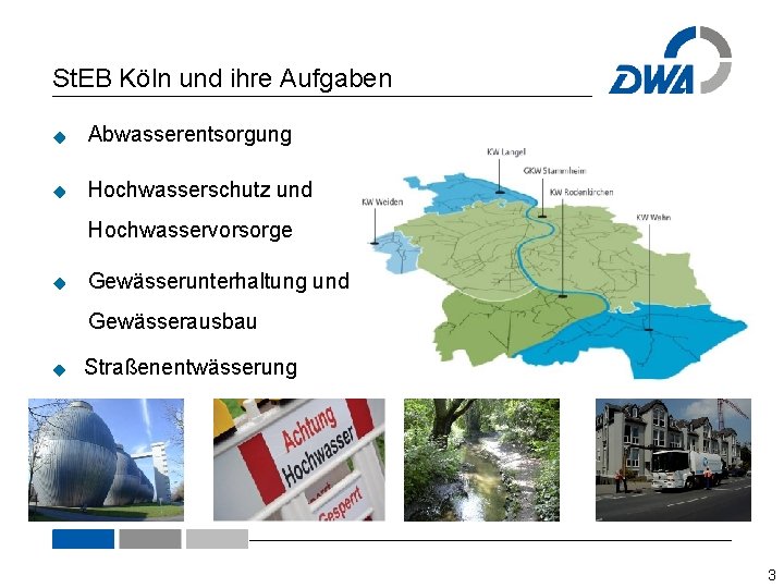 St. EB Köln und ihre Aufgaben Abwasserentsorgung Hochwasserschutz und Hochwasservorsorge Gewässerunterhaltung und Gewässerausbau Straßenentwässerung