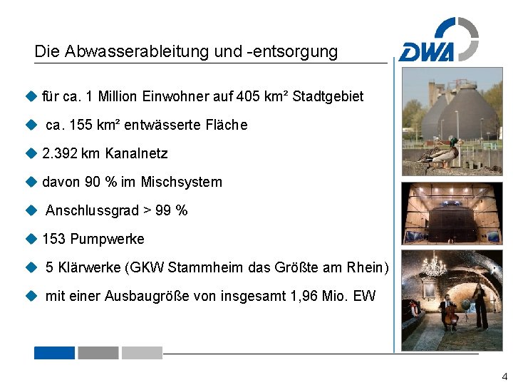 Die Abwasserableitung und -entsorgung für ca. 1 Million Einwohner auf 405 km² Stadtgebiet ca.