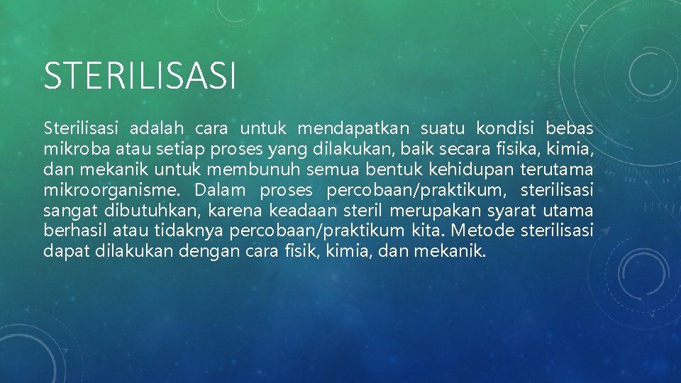 STERILISASI Sterilisasi adalah cara untuk mendapatkan suatu kondisi bebas mikroba atau setiap proses yang