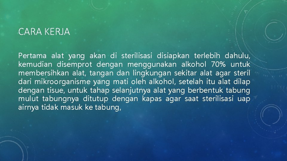 CARA KERJA Pertama alat yang akan di sterilisasi disiapkan terlebih dahulu, kemudian disemprot dengan