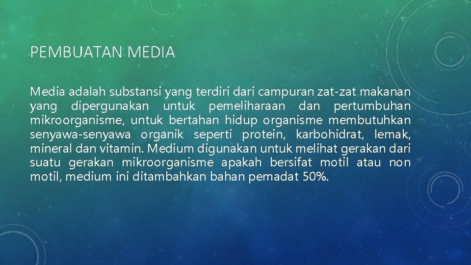 PEMBUATAN MEDIA Media adalah substansi yang terdiri dari campuran zat-zat makanan yang dipergunakan untuk