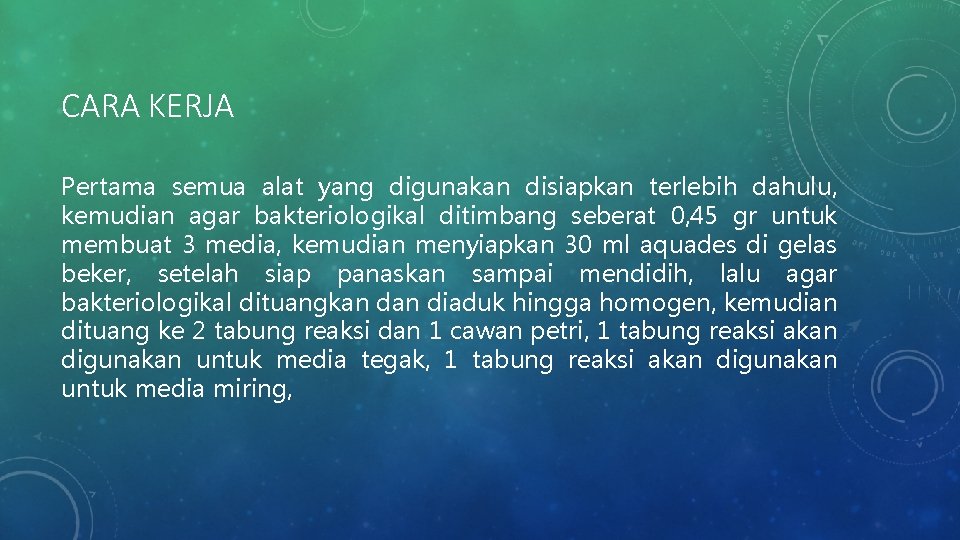 CARA KERJA Pertama semua alat yang digunakan disiapkan terlebih dahulu, kemudian agar bakteriologikal ditimbang