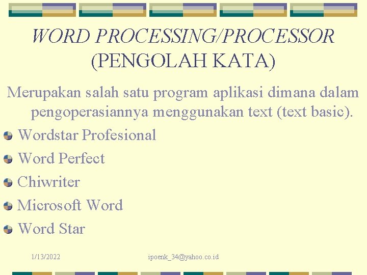 WORD PROCESSING/PROCESSOR (PENGOLAH KATA) Merupakan salah satu program aplikasi dimana dalam pengoperasiannya menggunakan text