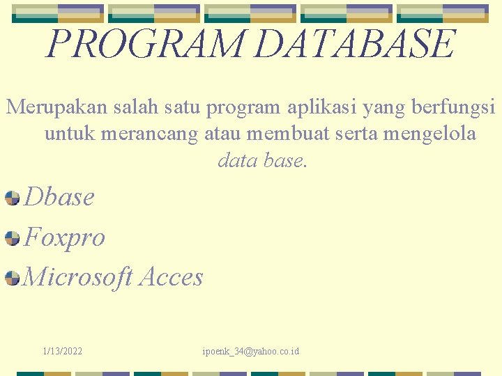 PROGRAM DATABASE Merupakan salah satu program aplikasi yang berfungsi untuk merancang atau membuat serta