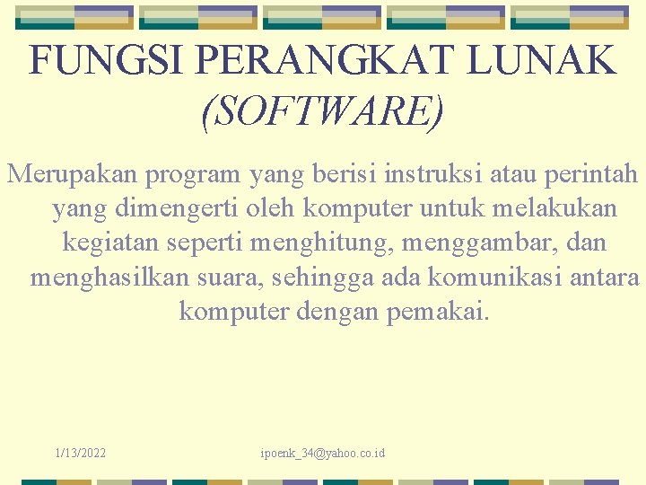 FUNGSI PERANGKAT LUNAK (SOFTWARE) Merupakan program yang berisi instruksi atau perintah yang dimengerti oleh