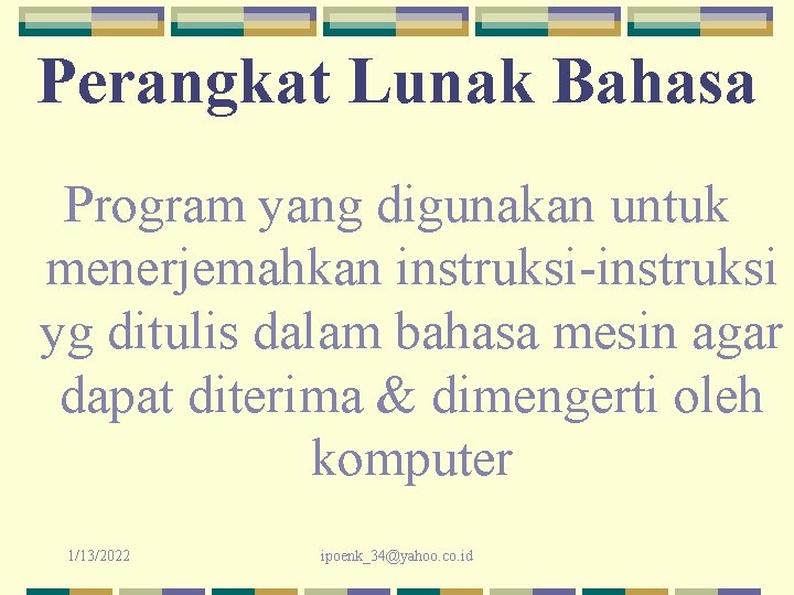 Perangkat Lunak Bahasa Program yang digunakan untuk menerjemahkan instruksi-instruksi yg ditulis dalam bahasa mesin