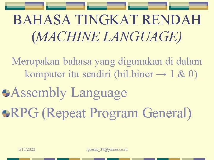 BAHASA TINGKAT RENDAH (MACHINE LANGUAGE) Merupakan bahasa yang digunakan di dalam komputer itu sendiri