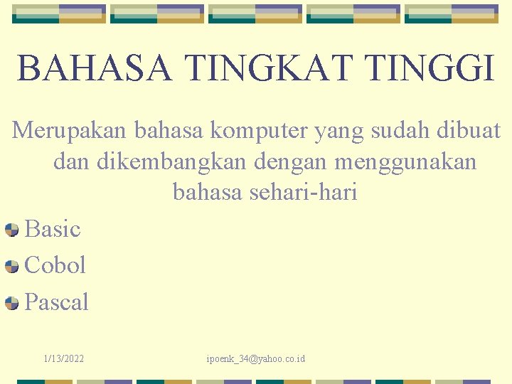 BAHASA TINGKAT TINGGI Merupakan bahasa komputer yang sudah dibuat dan dikembangkan dengan menggunakan bahasa