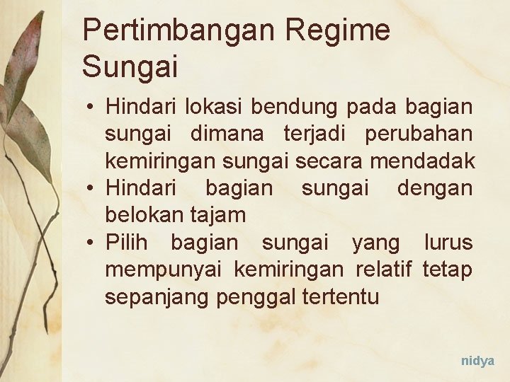 Pertimbangan Regime Sungai • Hindari lokasi bendung pada bagian sungai dimana terjadi perubahan kemiringan