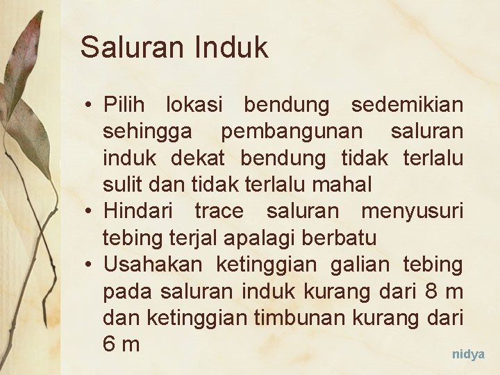 Saluran Induk • Pilih lokasi bendung sedemikian sehingga pembangunan saluran induk dekat bendung tidak