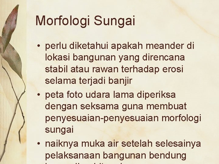 Morfologi Sungai • perlu diketahui apakah meander di lokasi bangunan yang direncana stabil atau