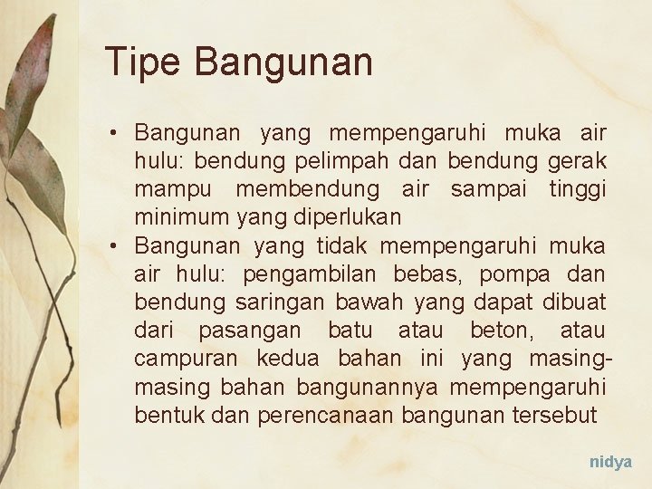 Tipe Bangunan • Bangunan yang mempengaruhi muka air hulu: bendung pelimpah dan bendung gerak