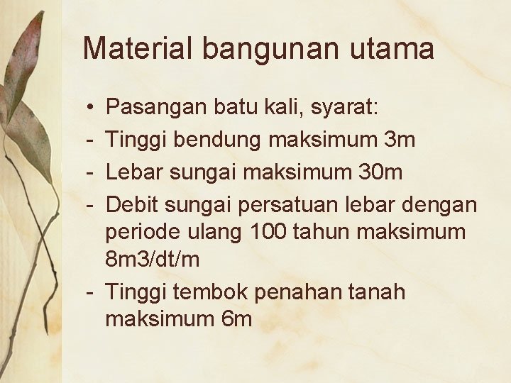 Material bangunan utama • - Pasangan batu kali, syarat: Tinggi bendung maksimum 3 m