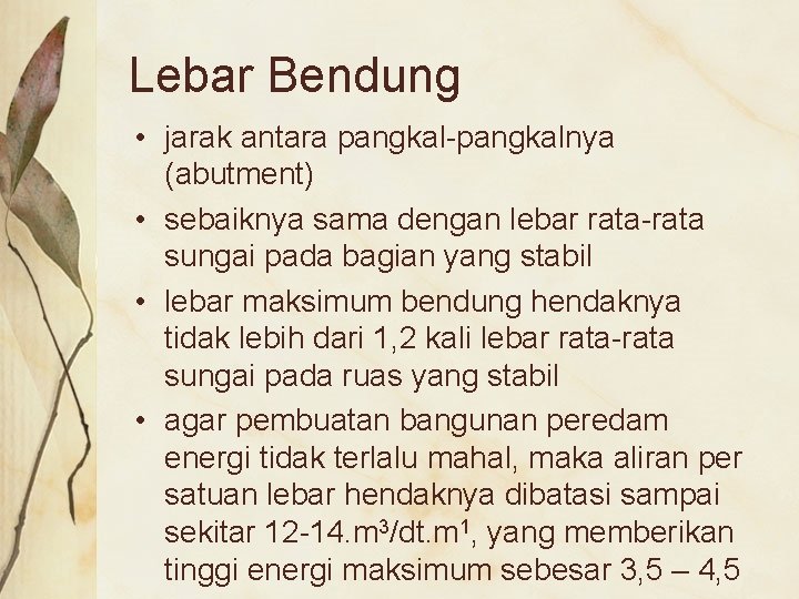 Lebar Bendung • jarak antara pangkal-pangkalnya (abutment) • sebaiknya sama dengan lebar rata-rata sungai