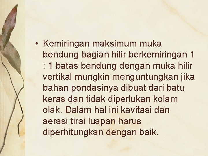  • Kemiringan maksimum muka bendung bagian hilir berkemiringan 1 : 1 batas bendung