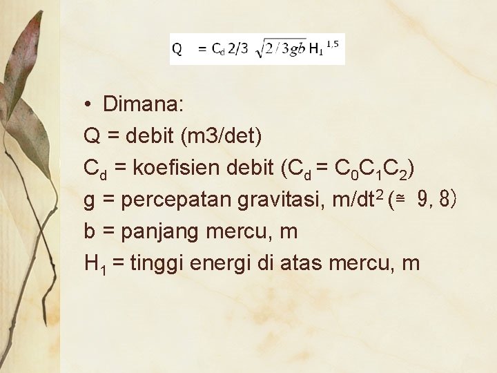  • Dimana: Q = debit (m 3/det) Cd = koefisien debit (Cd =