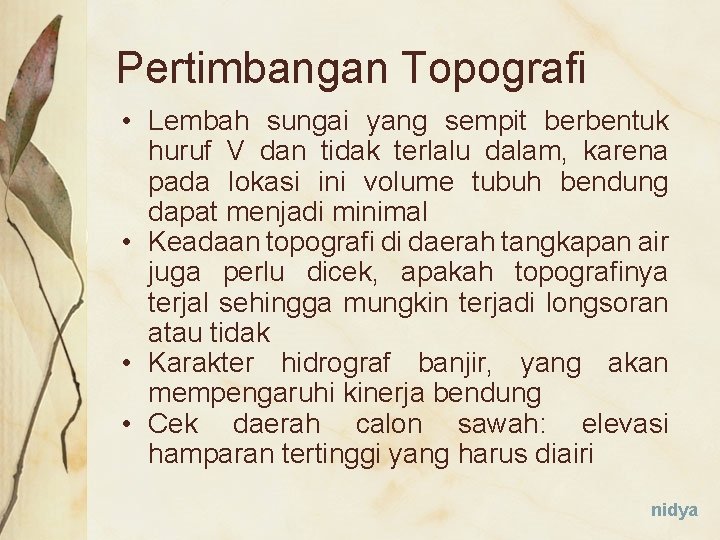 Pertimbangan Topografi • Lembah sungai yang sempit berbentuk huruf V dan tidak terlalu dalam,