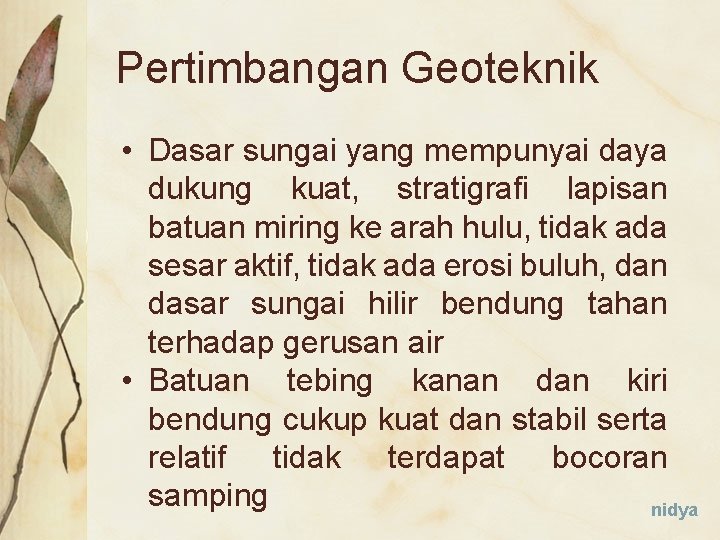 Pertimbangan Geoteknik • Dasar sungai yang mempunyai daya dukung kuat, stratigrafi lapisan batuan miring