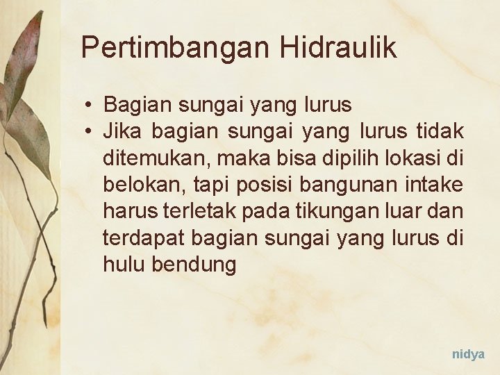 Pertimbangan Hidraulik • Bagian sungai yang lurus • Jika bagian sungai yang lurus tidak