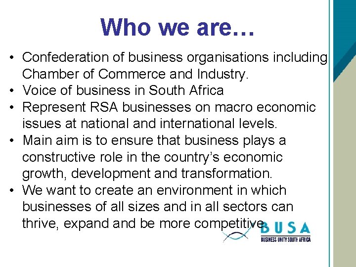 Who we are… • Confederation of business organisations including Chamber of Commerce and Industry.