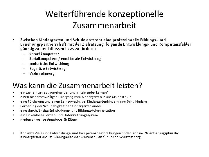 Weiterführende konzeptionelle Zusammenarbeit • Zwischen Kindergarten und Schule entsteht eine professionelle Bildungs- und Erziehungspartnerschaft