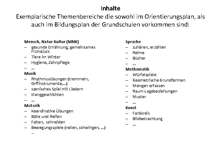 Inhalte Exemplarische Themenbereiche die sowohl im Orientierungsplan, als auch im Bildungsplan der Grundschulen vorkommen