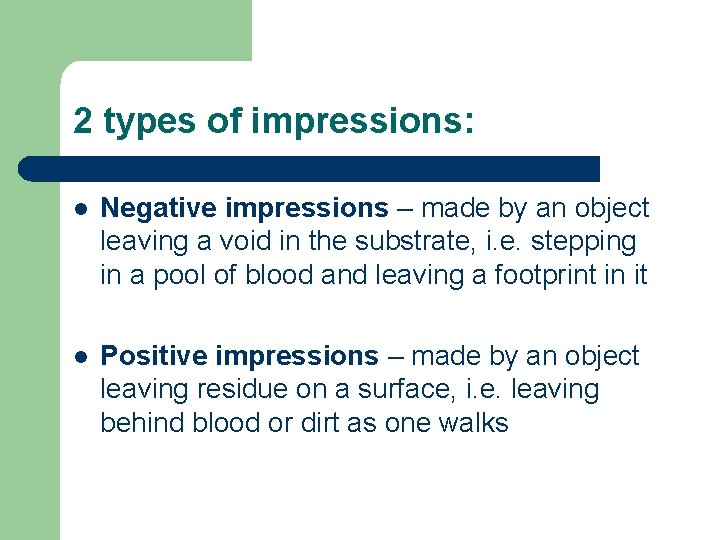 2 types of impressions: l Negative impressions – made by an object leaving a