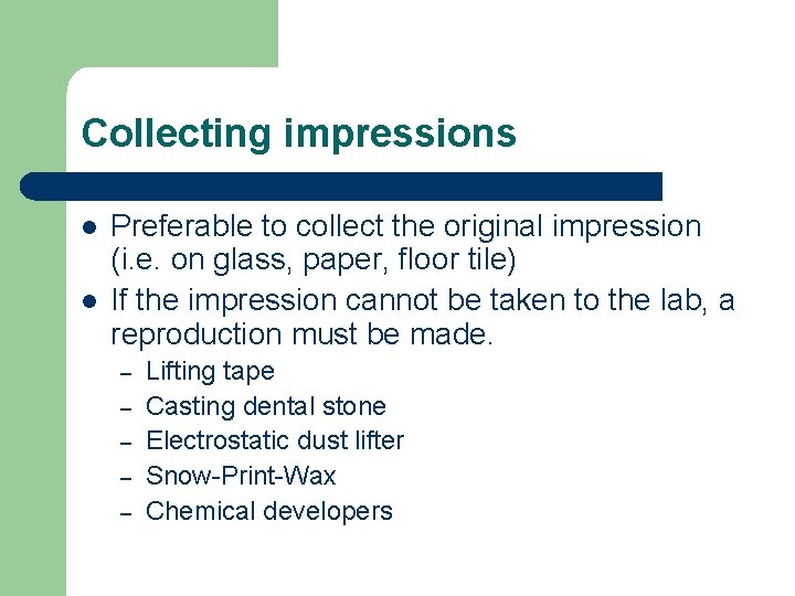 Collecting impressions l l Preferable to collect the original impression (i. e. on glass,