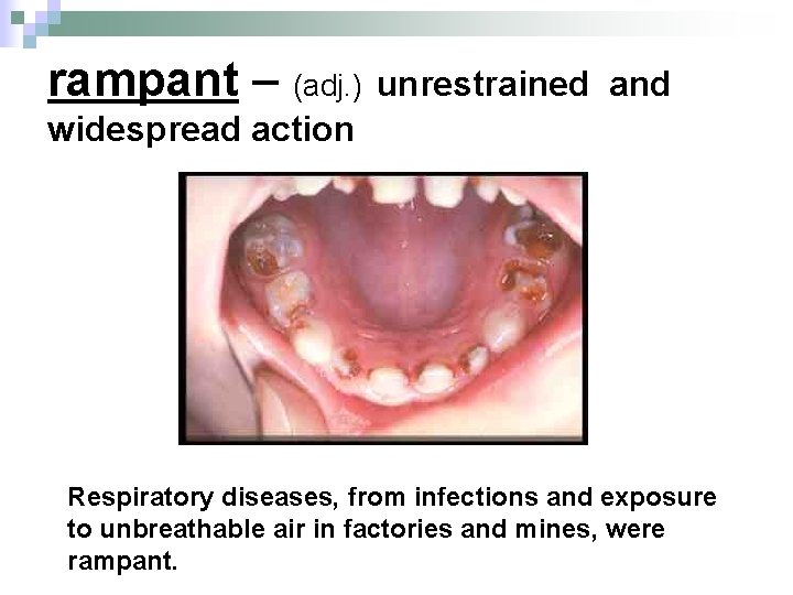 rampant – (adj. ) unrestrained and widespread action Respiratory diseases, from infections and exposure