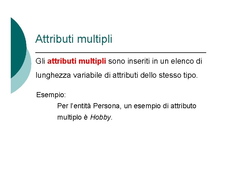 Attributi multipli Gli attributi multipli sono inseriti in un elenco di lunghezza variabile di