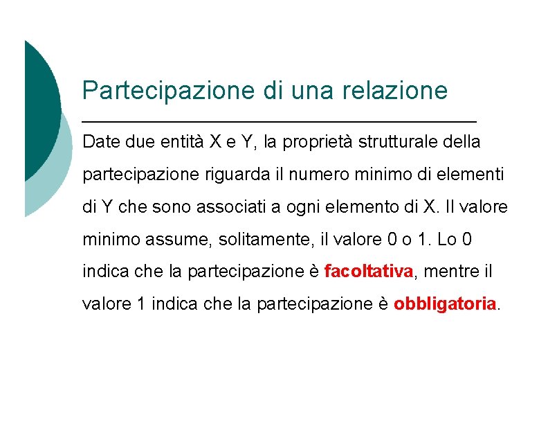 Partecipazione di una relazione Date due entità X e Y, la proprietà strutturale della