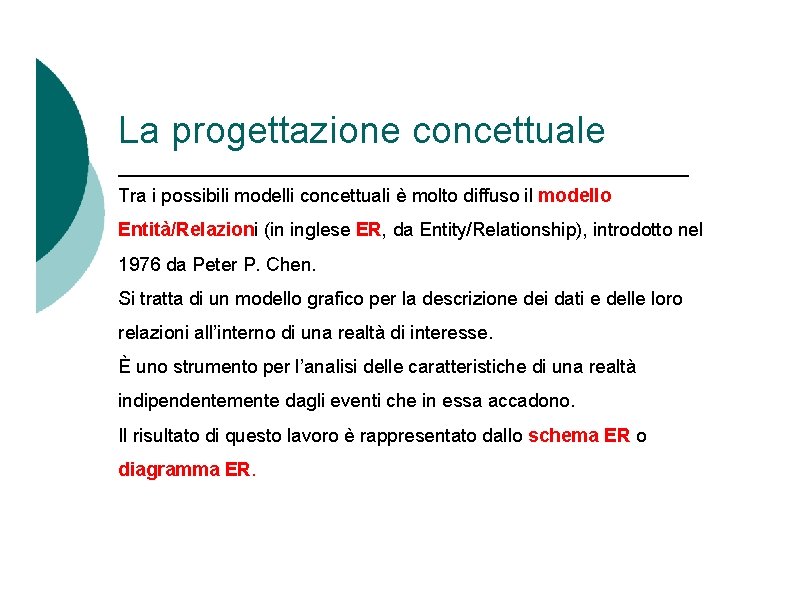 La progettazione concettuale Tra i possibili modelli concettuali è molto diffuso il modello Entità/Relazioni