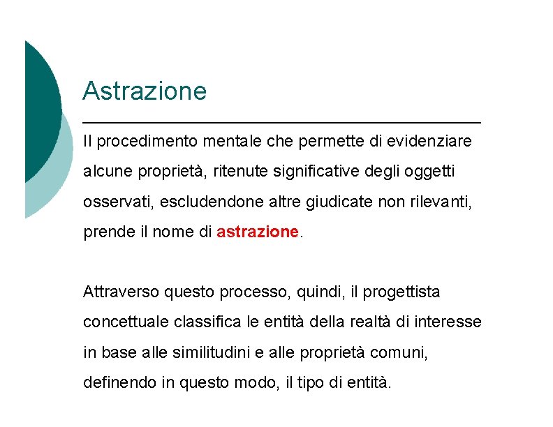 Astrazione Il procedimento mentale che permette di evidenziare alcune proprietà, ritenute significative degli oggetti