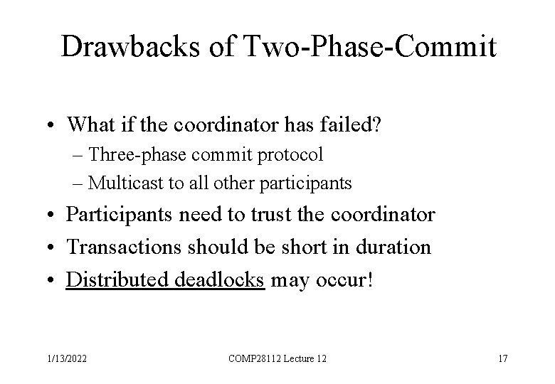 Drawbacks of Two-Phase-Commit • What if the coordinator has failed? – Three-phase commit protocol