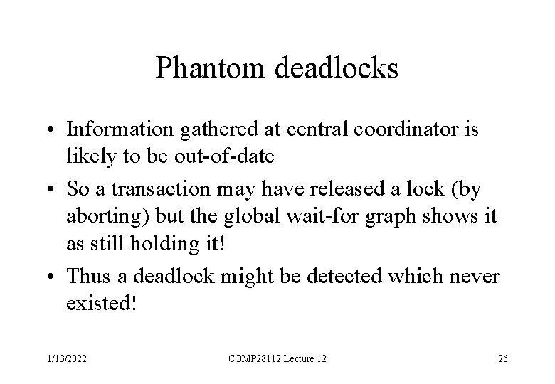 Phantom deadlocks • Information gathered at central coordinator is likely to be out-of-date •