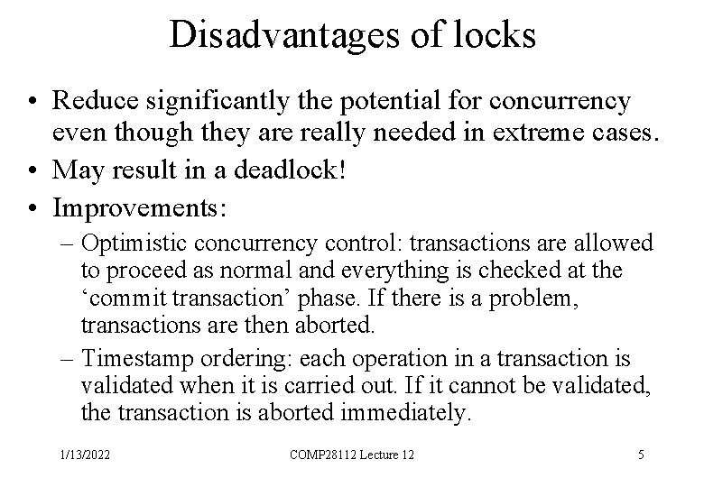 Disadvantages of locks • Reduce significantly the potential for concurrency even though they are