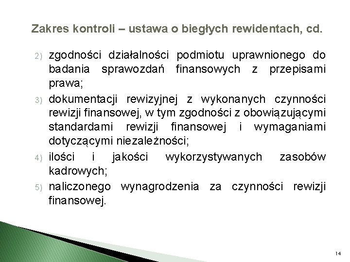 Zakres kontroli – ustawa o biegłych rewidentach, cd. 2) 3) 4) 5) zgodności działalności