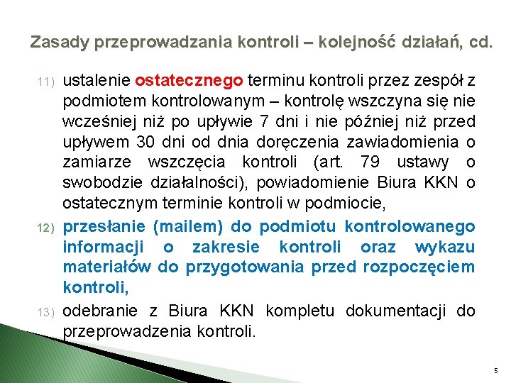 Zasady przeprowadzania kontroli – kolejność działań, cd. 11) 12) 13) ustalenie ostatecznego terminu kontroli