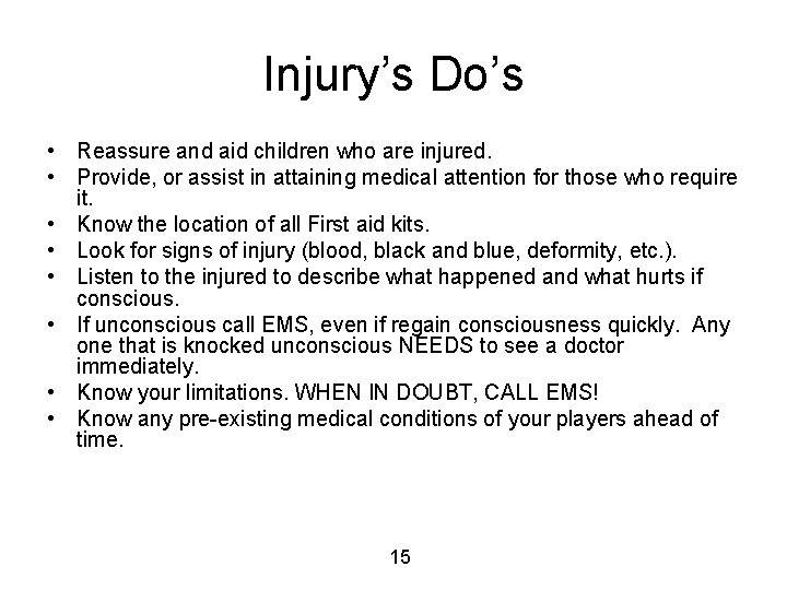 Injury’s Do’s • Reassure and aid children who are injured. • Provide, or assist